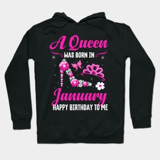 A Queen Was Born In january Happy Birthday To Me Hoodie